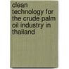 Clean technology for the crude palm oil industry in Thailand by O. Chavalparit
