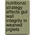 Nutritional strategy affects gut wall integrity in weaned piglets