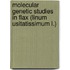 Molecular genetic studies in flax (Linum usitatissimum L.)