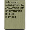 Fish waste managment by conversion into heterotrophic bacteria biomass door O. Schneider