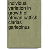 Individual variation in growth of African catfish Clarias gariepinus door C.L. de Matos Martins
