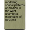 Modelling spatial patterns of erosion in the West Usambara mountains of Tanzania by O. Vigiak