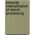 Towards intensification of starch processing