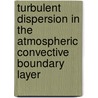 Turbulent dispersion in the atmospheric convective boundary layer door A. Dosio