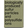 Biologically produced sulfur particles and polysulfide ions door W.E. Kleinjan