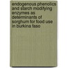 Endogenous phenolics and starch modifying enzymes as determinants of sorghum for food use in Burkina Faso door M.H. Dicko