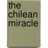 The Chilean miracle by L.P.C. Peppelenbos