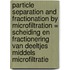 Particle separation and fractionation by microfiltration = Scheiding en fractionering van deeltjes middels microfiltratie