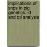 Implications of SNPs in pig genetics: LD and QTL analysis by B.J. Jungerius
