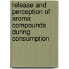 Release and perception of aroma compounds during consumption door Weel