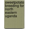 Sweetpotato breeding for north eastern Uganda door P.E. Abidin