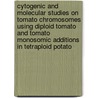 Cytogenic and molecular studies on tomato chromosomes using diploid tomato and tomato monosomic additions in tetraploid potato by S.B. Chang