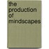 The production of mindscapes