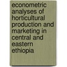 Econometric analyses of horticultural production and marketing in Central and Eastern Ethiopia by M.J. Debello