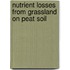 Nutrient losses from grassland on peat soil