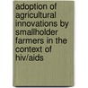 Adoption of agricultural innovations by smallholder farmers in the context of HIV/AIDS by F.N. Nguthi