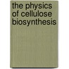 The physics of cellulose biosynthesis door F. Diotallevi