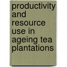 Productivity and resource use in ageing tea plantations door D.M. Kamau