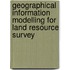 Geographical information modelling for land resource survey