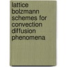 Lattice Bolzmann schemes for convection diffusion phenomena by R.G.M. van der Sman