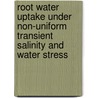 Root water uptake under non-uniform transient salinity and water stress door M. Homaee