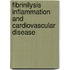 Fibrinilysis inflammation and cardiovascular disease