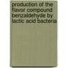 Production of the flavor compound benzaldehyde by lactic acid bacteria by M.N. Nierop Groot
