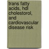 Trans fatty acids, HDL cholestorol, and cardiovascular disease risk door N.M. de Roos