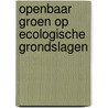 Openbaar groen op ecologische grondslagen door A. Koster
