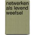 Netwerken als levend weefsel