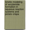 Kinetic modeling of acrylamide formation in aqueous reaction systems and potato crisps door J.J. Knol