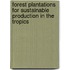 Forest plantations for sustainable production in the tropics