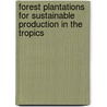 Forest plantations for sustainable production in the tropics by P. van der Meer