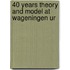 40 years theory and model at Wageningen UR