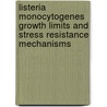 Listeria monocytogenes growth limits and stress resistance mechanisms door S. van der Veen