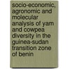 Socio-economic, agronomic and molecular analysis of yam and cowpea diversity in the Guinea-Sudan transition zone of Benin door A.S.A. Zannou