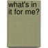What's in it for me?