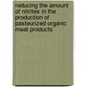 Reducing the amount of nitrites in the production of pasteurized organic meat products by Unknown