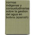 Normas indigenas y consuetudinarias sobre la gestion del agua en Bolivia (Spanish)