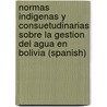 Normas indigenas y consuetudinarias sobre la gestion del agua en Bolivia (Spanish) door R. Bustamante