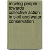 Moving people - towards collective action in sloil and water conservation by C.A. Kessler
