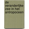 De veranderlijke zee in het Antropoceen door H.J. Lindeboom