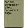 Can diet composition affect behaviour in dogs? by G. Bosch