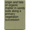 Origin and fate of organic matter in sandy soils along a primary vegetation succession door K.G.J. Nierop