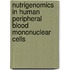 Nutrigenomics in human peripheral blood mononuclear cells