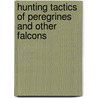 Hunting tactics of peregrines and other falcons door T.J. Dekker