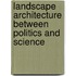 Landscape architecture between politics and science