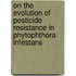 On the evolution of pesticide resistance in phytophthora infestans
