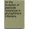 On the evolution of pesticide resistance in phytophthora infestans door S. Bosmans