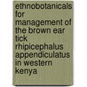 Ethnobotanicals for management of the brown ear tick Rhipicephalus appendiculatus in western Kenya door W. Wanzala